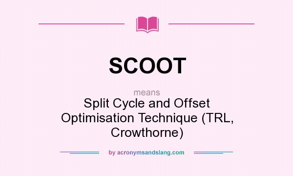 What does SCOOT mean? It stands for Split Cycle and Offset Optimisation Technique (TRL, Crowthorne)