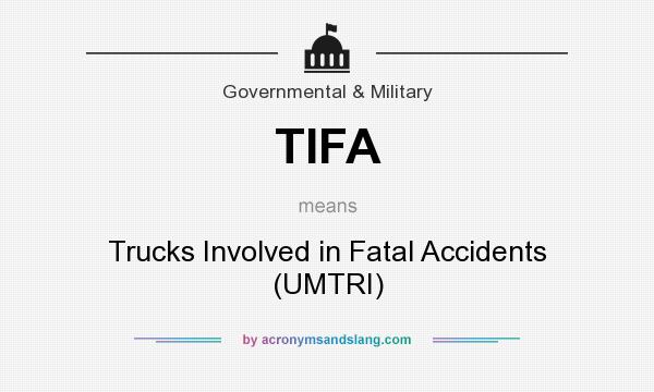 What does TIFA mean? It stands for Trucks Involved in Fatal Accidents (UMTRI)