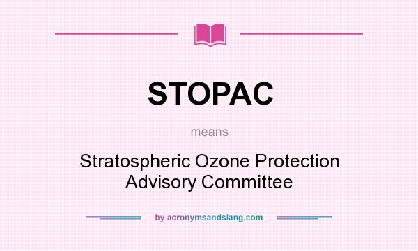 What does STOPAC mean? It stands for Stratospheric Ozone Protection Advisory Committee