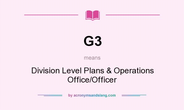 What does G3 mean? It stands for Division Level Plans & Operations Office/Officer