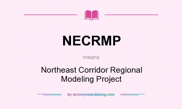 What does NECRMP mean? It stands for Northeast Corridor Regional Modeling Project