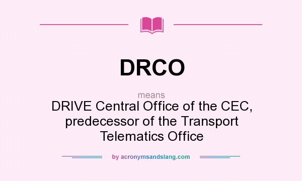 What does DRCO mean? It stands for DRIVE Central Office of the CEC, predecessor of the Transport Telematics Office