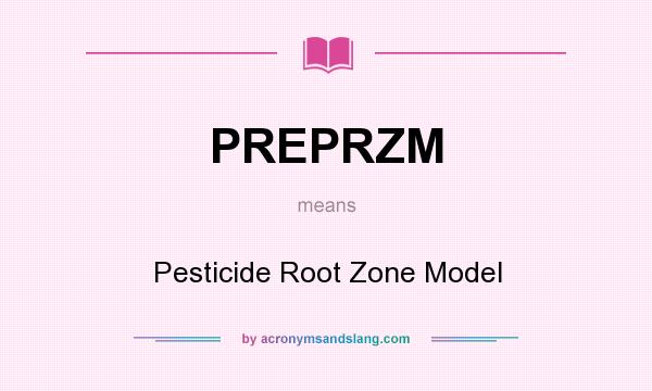 What does PREPRZM mean? It stands for Pesticide Root Zone Model