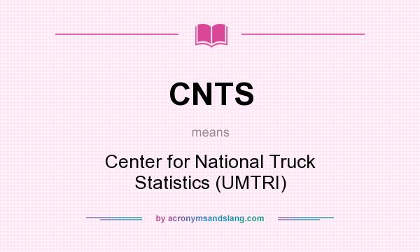 What does CNTS mean? It stands for Center for National Truck Statistics (UMTRI)
