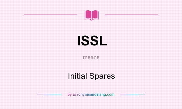 What does ISSL mean? It stands for Initial Spares
