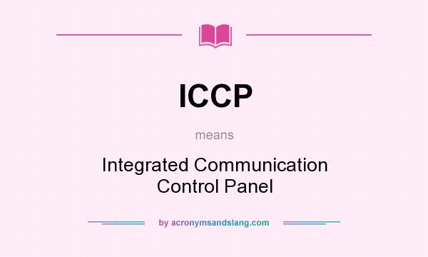 What does ICCP mean? It stands for Integrated Communication Control Panel