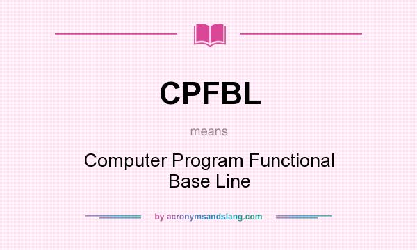 What does CPFBL mean? It stands for Computer Program Functional Base Line