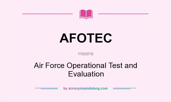 What does AFOTEC mean? It stands for Air Force Operational Test and Evaluation