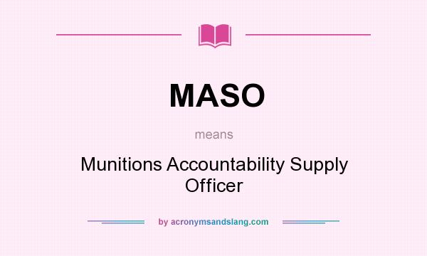 What does MASO mean? It stands for Munitions Accountability Supply Officer