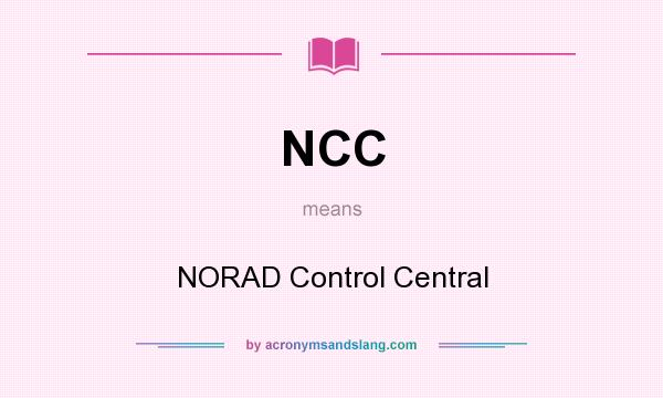 What does NCC mean? It stands for NORAD Control Central