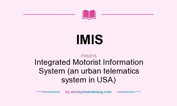 What does IMIS mean? It stands for Integrated Motorist Information System (an urban telematics system in USA)