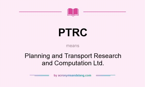 What does PTRC mean? It stands for Planning and Transport Research and Computation Ltd.
