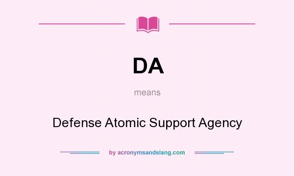 What does DA mean? It stands for Defense Atomic Support Agency