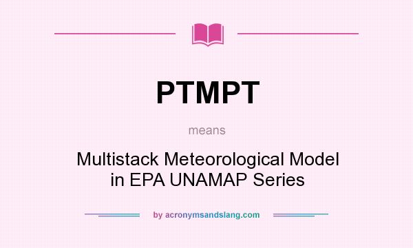 What does PTMPT mean? It stands for Multistack Meteorological Model in EPA UNAMAP Series