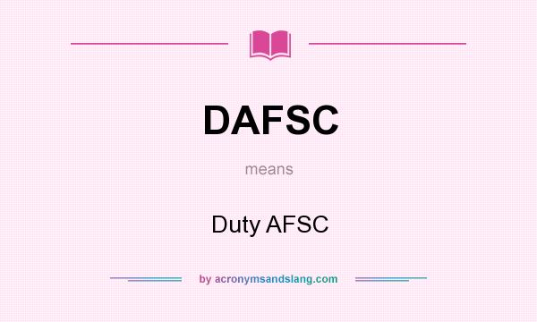 What does DAFSC mean? It stands for Duty AFSC