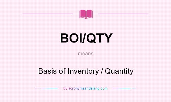 What does BOI/QTY mean? It stands for Basis of Inventory / Quantity