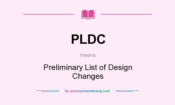 What does PLDC mean? It stands for Preliminary List of Design Changes