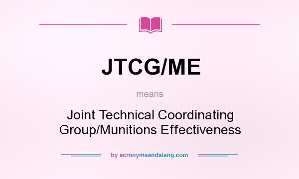 What does JTCG/ME mean? It stands for Joint Technical Coordinating Group/Munitions Effectiveness