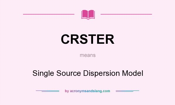 What does CRSTER mean? It stands for Single Source Dispersion Model
