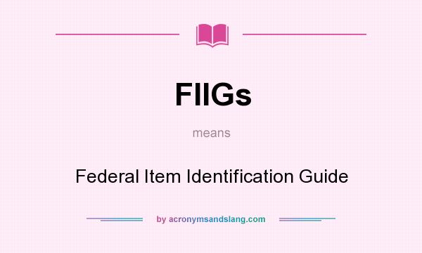 What does FIIGs mean? It stands for Federal Item Identification Guide