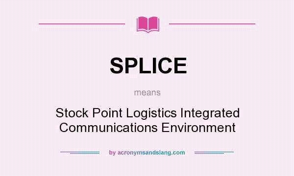 What does SPLICE mean? It stands for Stock Point Logistics Integrated Communications Environment