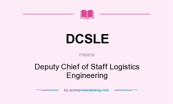 What does DCSLE mean? It stands for Deputy Chief of Staff Logistics Engineering