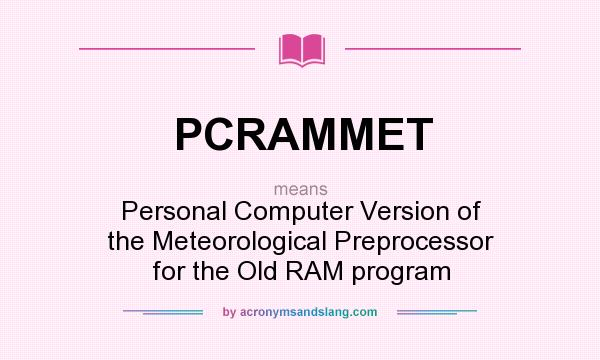 What does PCRAMMET mean? It stands for Personal Computer Version of the Meteorological Preprocessor for the Old RAM program