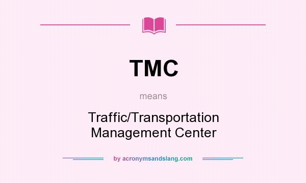 What does TMC mean? It stands for Traffic/Transportation Management Center