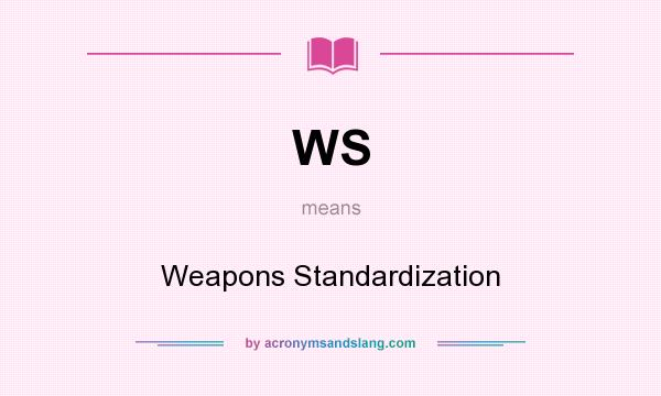 What does WS mean? It stands for Weapons Standardization