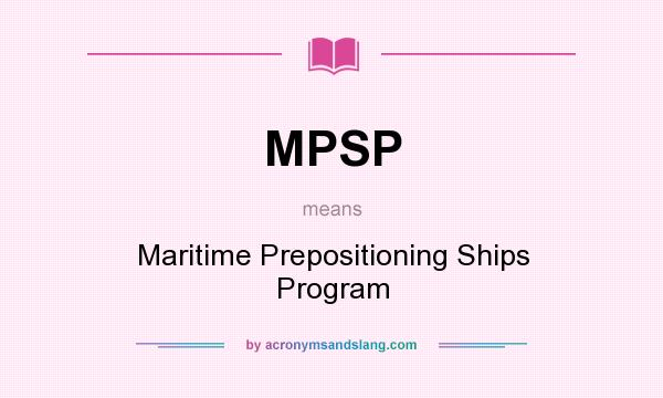 What does MPSP mean? It stands for Maritime Prepositioning Ships Program