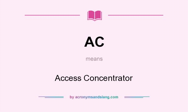 What does AC mean? It stands for Access Concentrator