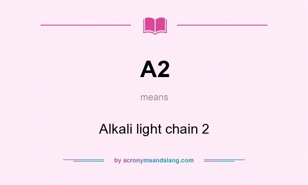What does A2 mean? It stands for Alkali light chain 2
