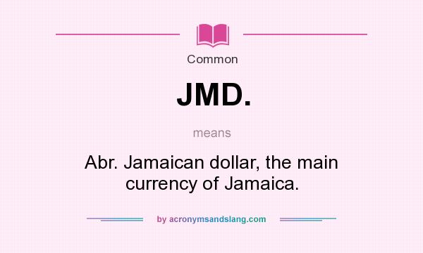 What does JMD. mean? It stands for Abr. Jamaican dollar, the main currency of Jamaica.