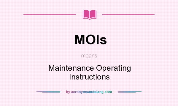 What does MOls mean? It stands for Maintenance Operating Instructions