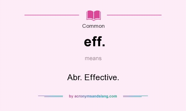 What does eff. mean? It stands for Abr. Effective.