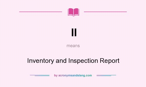 What does II mean? It stands for Inventory and Inspection Report