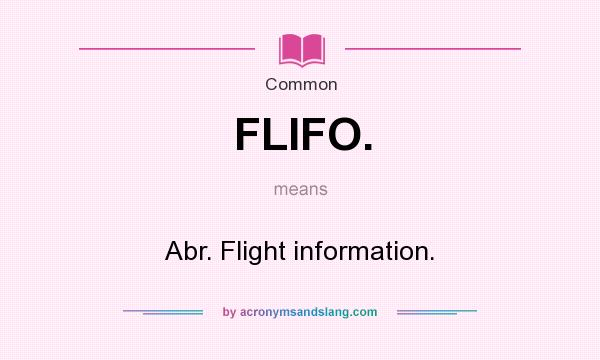 What does FLIFO. mean? It stands for Abr. Flight information.