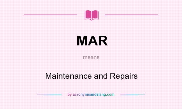 What does MAR mean? It stands for Maintenance and Repairs