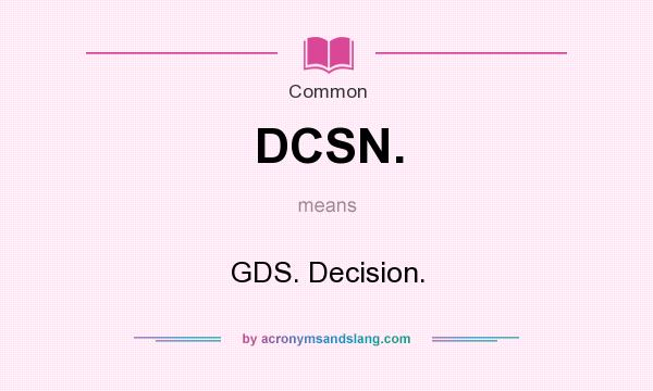 What does DCSN. mean? It stands for GDS. Decision.