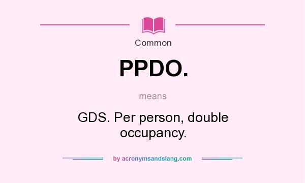 What does PPDO. mean? It stands for GDS. Per person, double occupancy.