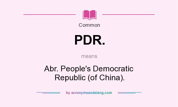 What does PDR. mean? It stands for Abr. People`s Democratic Republic (of China).