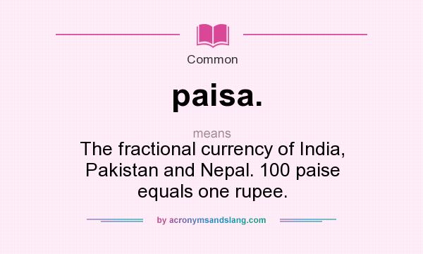 What Does Paisa Mean Definition Of Paisa Paisa Stands For The 