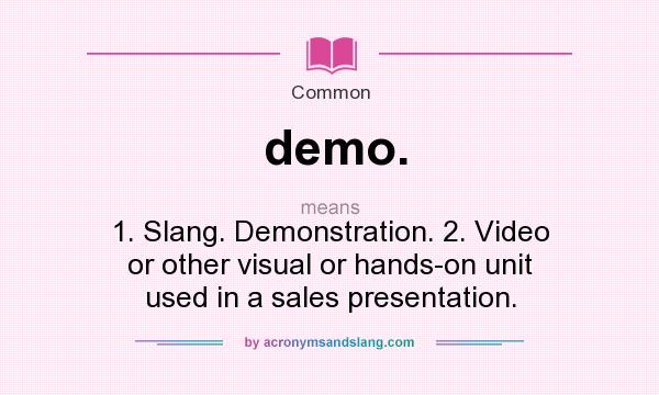 What Does Demo Mean Definition Of Demo Demo Stands For 1 Slang 