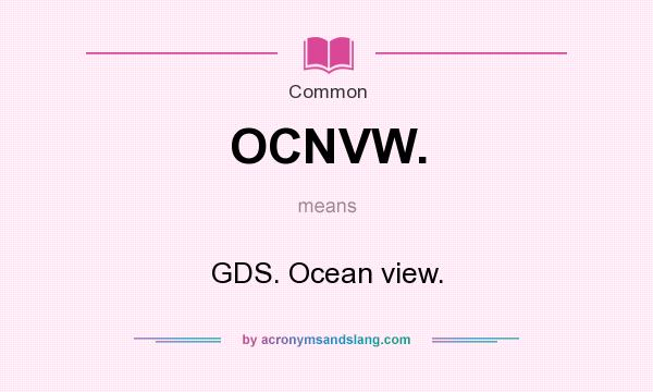 What does OCNVW. mean? It stands for GDS. Ocean view.