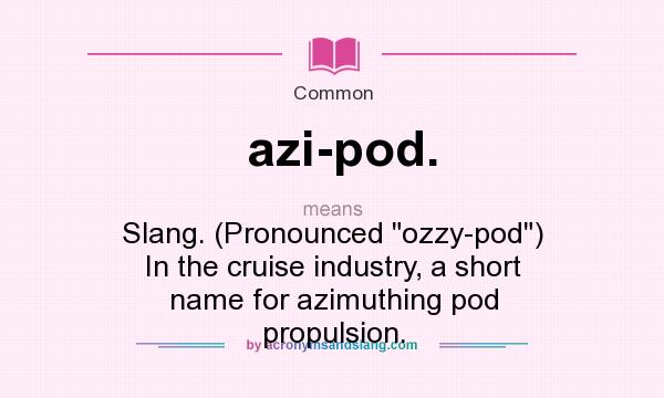 What does azi-pod. mean? It stands for Slang. (Pronounced 