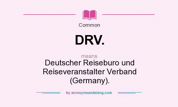 What does DRV. mean? It stands for Deutscher Reiseburo und Reiseveranstalter Verband (Germany).