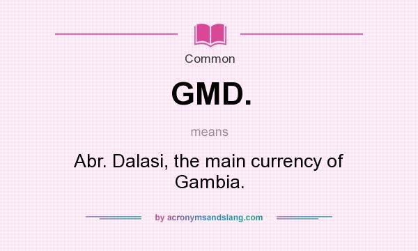 What does GMD. mean? It stands for Abr. Dalasi, the main currency of Gambia.