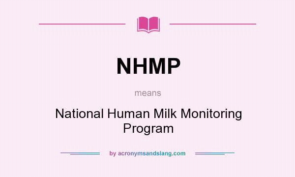 What does NHMP mean? It stands for National Human Milk Monitoring Program