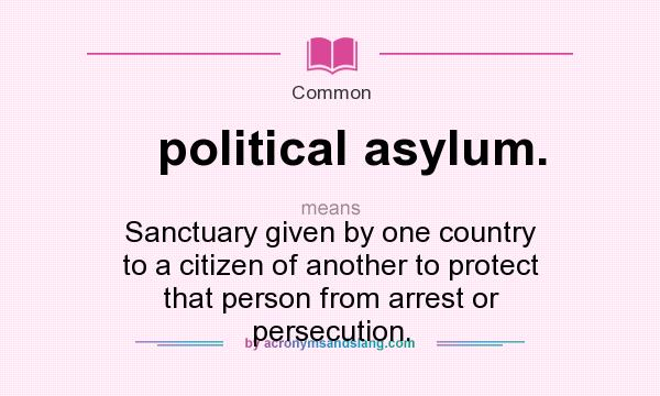 What does political asylum. mean? It stands for Sanctuary given by one country to a citizen of another to protect that person from arrest or persecution.