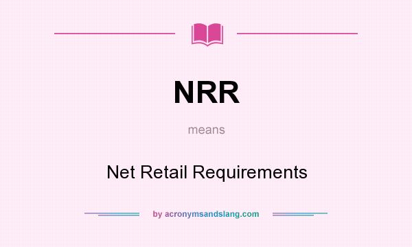 What does NRR mean? It stands for Net Retail Requirements